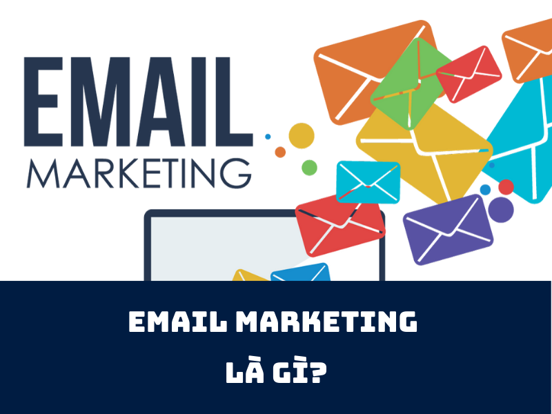 Email Marketing Là Gì? Cách Xây Dựng Chiến Dịch Hiệu Quả Email Marketing là gì? Cách xây dựng chiến dịch hiệu quả