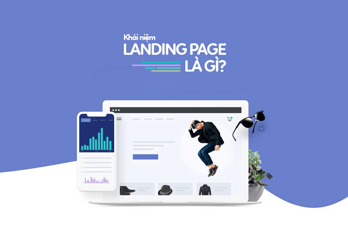 Landing Page Là Gì? 5 Yếu Tố Giúp Tăng Tỷ Lệ Chuyển Đổi Landing Page là gì? 5 yếu tố giúp tăng tỷ lệ chuyển đổi