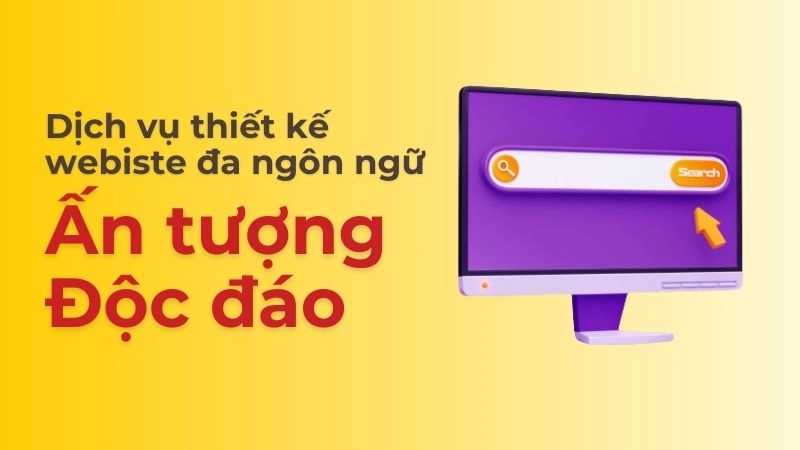 Thiết Kế Website Đa Ngôn Ngữ - Vươn Tầm Quốc Tế, Tăng Trải Nghiệm Người Dùng Thiết Kế Website Đa Ngôn Ngữ - Vươn Tầm Quốc Tế, Tăng Trải Nghiệm Người Dùng